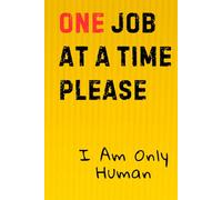 One Job At A Time Please: Funny Quote Notebook For Hardworkers ,Students and Co-workers