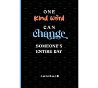 One Kind Word Can Change Someone's Entire Day - Black Inspirational Notebook : 6x9 inches 120 Lined Blank Pages: Motivational Notebook. Mindfulness ... Cover) for Daily Reflection & Self-Growth