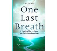 One Last Breath: A Miracle of Mercy, Music, and God’s Unshakable Love