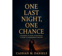 One Last Night, One Chance: A Moment to Risk Everything, A Story to Remember Forever