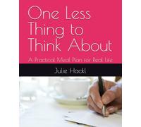 One Less Thing to Think About: A Practical Meal Plan for Real Life