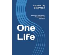 One Life: A Father’s Observations, Perspectives and Anecdotes