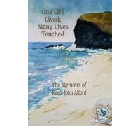 One Life Lived; Many Lives Touched: The Memoirs of Revd. John Alford, 1935-2018
