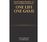 ONE LIFE, ONE GAME: A Reflective Guide to Authentic Living, Resilience, and Inner Peace in a Competitive World