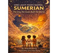 One light many names: Sumerian: The day the gods built the world