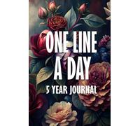 One Line a Day 5 Year Journal: Floral Five Year Memory Keeper Book See How Your Life Changes Year After Year on The Same Date