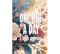 One Line a Day 5 Year Journal: Floral Five Year Memory Keeper Book See How Your Life Changes Year After Year on The Same Date