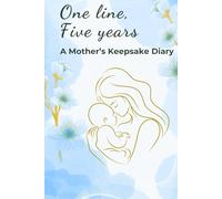 One Line A Day, Five Year Journal - A Mother's Keepsake Diary: Memory Book, Baby Keepsake, Baby Shower Gift