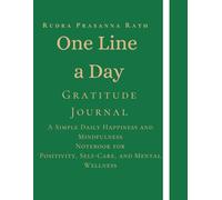 One Line a Day Gratitude Journal: A Simple Daily Happiness and Mindfulness Notebook for Positivity, Self-Care, and Mental Wellness