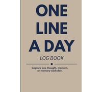 One Line a Day Log Book: Capture one thought, moment, or memory each day in this simple daily reflection journal