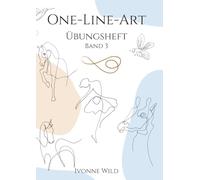 ONE-LINE-ART Übungsheft Band 3: Kreatives Workbook für den Einstieg in die faszinierende Welt der One-Line-Zeichnungen. 27 Vorlagen zum Nachzeichnen und Üben.