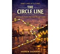 One Line at a Time: The Circle Line: A Station-by- Station Pub Crawl Through London