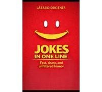 ONE-LINE JOKES. Fast, sharp, and unfiltered humor: Laughter and smiles with single sentences.