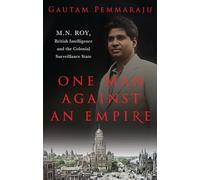 One Man Against an Empire: M.N. Roy, British Intelligence and the Colonial Surveillance State