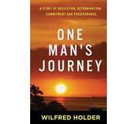 One Man's Journey: A Story of Dedication, Determination, Commitment and Perseverance