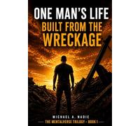 One Man's Life: Built From The Wreckage