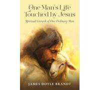 One Man's Life Touched by Jesus: The Spiritual Growth of One Ordinary Man