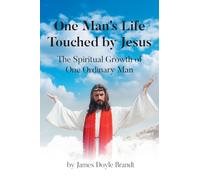 One Man's Life Touched by Jesus: The Spiritual Growth of One Ordinary Man
