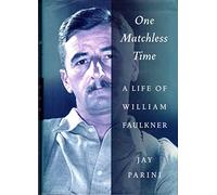 One Matchless Time: A Life of William Faulkner