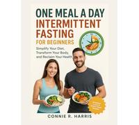 One Meal A Day Intermittent Fasting for Beginners: Simplify Your Diet, Transform Your Body, and Reclaim Your Health