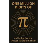 One Million Digits of Pi: A Mathematical Journey Through 1,000,000 Digits - The Ultimate Pi Collector's Book for Math Enthusiasts and Curious Minds