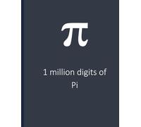 One Million Digits of Pi: A million digits of Pi (π) - The ultimate gift for Math lovers and number nerds | 8.5 x 11"