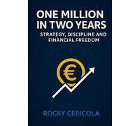 One Million in Two Years - Strategy, Discipline, and Financial Freedom: Can you make a million euros in just 24 months?