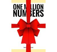 ONE MILLION NUMBERS - The Extreme Number Search Challenge: THE GIFT - HAPPY NEW YEAR EDITION Volume 1 Numbers 1 - 3,000