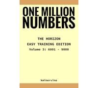 ONE MILLION NUMBERS - The Extreme Number Search Challenge: THE HORIZON - EASY TRAINING EDITION Volume 3 Numbers 6,001 - 9,000