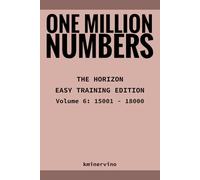 ONE MILLION NUMBERS - The Extreme Number Search Challenge: THE HORIZON - EASY TRAINING EDITION Volume 6 Numbers 15,001 - 18,000