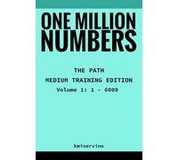 ONE MILLION NUMBERS - The Extreme Number Search Challenge: THE PATH - MEDIUM TRAINING EDITION Volume 1 Numbers 1 - 6,000