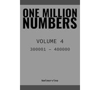 ONE MILLION NUMBERS - The Extreme Number Search Challenge: VOLUME 4 Numbers 300,001 - 400,000