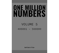 ONE MILLION NUMBERS - The Extreme Number Search Challenge: VOLUME 5 Numbers 400,001 - 500,000