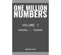 ONE MILLION NUMBERS - The Extreme Number Search Challenge: VOLUME 7 Numbers 600,001 - 700,000