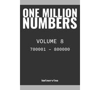 ONE MILLION NUMBERS - The Extreme Number Search Challenge: VOLUME 8 Numbers 700,001 - 800,000