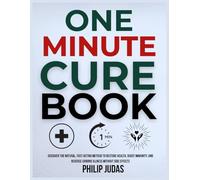 One Minute Cure Book: Discover the Natural, Fast-Acting Method to Restore Health, Boost Immunity, and Reverse Chronic Illness Without Side Effects