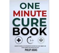 One Minute Cure Book: Discover the Natural, Fast-Acting Method to Restore Health, Boost Immunity, and Reverse Chronic Illness Without Side Effects