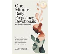 One Minute Daily Pregnancy Devotionals for Expectant Moms: Prayers and Devotions to Calm Anxiety, Build Trust in God, and Walk Confidently Through Pregnancy