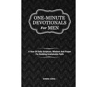 One-Minute Devotionals For Men: A Year Of Daily Scripture, Wisdom And Prayer For Building Unshakable Faith