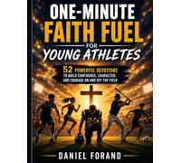 One-Minute Faith Fuel for Young Athletes: 52 Powerful Devotions to Build Confidence, Character, and Courage On and Off the Field