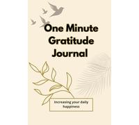 One Minute Gratitude Journal: Increasing your daily happiness