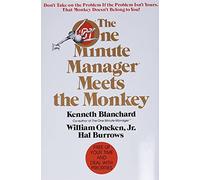 One Minute Manager Meets The Monkey, The: Master Oncken's Monkey Management to Free Your Time and Become an Effective Manager