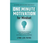 One Minute Motivation for Mindset: Change Negative Thinking, Overcome Self-Doubt, and Create a Life You Love Daily: 1