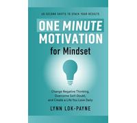 One Minute Motivation for Mindset: Change Negative Thinking, Overcome Self-Doubt, and Create a Life You Love Daily: 1