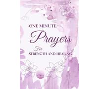 One-Minute Prayers for Strength and Healing: Daily Inspirational Prayers for Peace, Hope, Faith, Comfort, and Emotional Renewal
