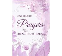 One-Minute Prayers for Strength and Healing: Daily Inspirational Prayers for Peace, Hope, Faith, Comfort, and Emotional Renewal