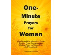 One-Minute Prayers for Women: Families and Everyday Life: A Prayer Book for Peace, Encouragement, Healing, Hope, and Strength for the Whole Family