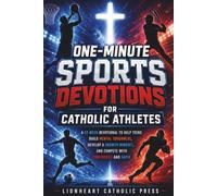 One-Minute Sports Devotions for Catholic Athletes: A 52-Week Devotional to Help Teens Build Mental Toughness, Develop a Growth Mindset, and Compete with Confidence and Faith