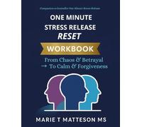 ONE MINUTE STRESS RELEASE RESET WORKBOOK: From Chaos & Betrayal to Calm & Forgiveness