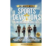 One-Minute Weekly Sports Devotions for Rising Athletes: Biblical Guidance for Teens to Play with Purpose, Build Mental Toughness, Craft a Competitive Edge & Lead Through Christ